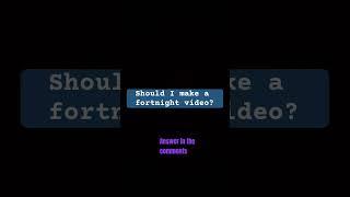 Should I make a fortnight video
