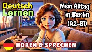 Mein Alltag in Berlin A2-B1 | Deutsch Lernen | Hören & Sprechen | Geschichte & Wortschatz