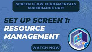 Screen Flow Fundamentals Superbadge Unit Challenge 1 | Set up Screen 1: Resource Management