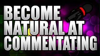 How To Become Natural At Commentating! (YouTube Tips)