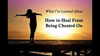 What I've Learned About How to Heal After Being Cheated On