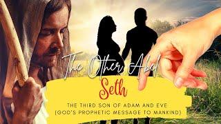 Seth | The Third Son And Appointed Hope For Adam And Eve | God's Prophetic Message To Mankind