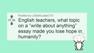 English teachers, what essay made you lose hope in humanity? r/askreddit