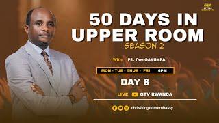 DAY 8 OF 50 DAYS IN UPPER ROOM SEASON 2| BREAKING CHAINS WITH PR Tom GAKUMBA