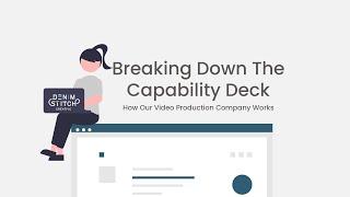 Breaking Down Our Capability Deck: How Our Video Production Company Works.