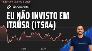 Eu NÃO invisto em Itaúsa (ITSA4)! 