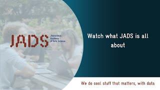 JADS: Jheronimus Academy of Data Science