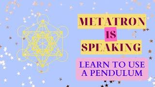 Learn to use a pendulum so you can start talking with your guides now! Archangel Metatron