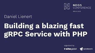 Building a blazing fast gRPC Service with PHP - Daniel Lienert| Neos Con 2023