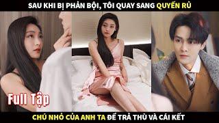 Sau khi bị phản bội, Tôi quay sang quyến rũ chú nhỏ CEO của anh ta để trả thù và cái kết