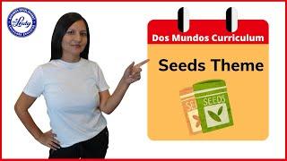 Seeds Theme - Dos Mundos Curriculum by Mrs. Leidy