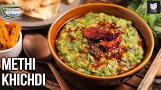 Winter Special Methi Ki Khichdi | Healthy & Protein Rich Fenugreek Leaves Khichdi | Chef Varun