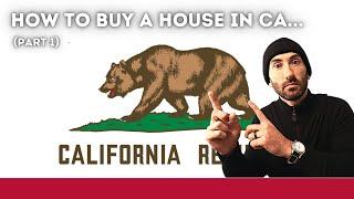 How to buy a house in CA (Part 1)