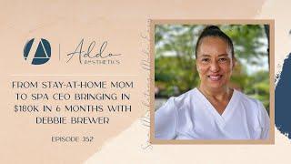 From Stay At Home Mom to Spa CEO Who Went from $0 to $180K in 6 Months with Debbie Brewer