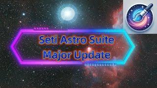 Seti Astro Suite: Major Update and Full Cosmic Clarity Integration