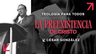 La preexistencia de Cristo | Pr. César González | VNPEM Norte