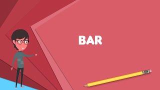 What is Bar? Explain Bar, Define Bar, Meaning of Bar