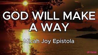 GOD WILL MAKE A WAY (LYRICS) - Micah Joy Epistola