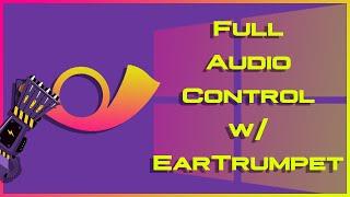 Take Control of ALL Audio with EarTrumpet