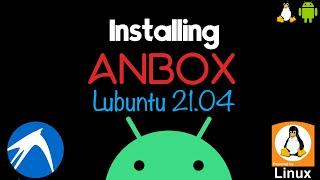 How to Install Anbox on Lubuntu 21.04 | Install Anbox on Linux - Run Android Apps on Linux