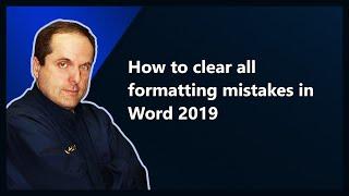 How to clear all formatting mistakes in Word 2019