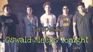 Oswald Sleeps Tonight - Tampisaw [Lyric Video]