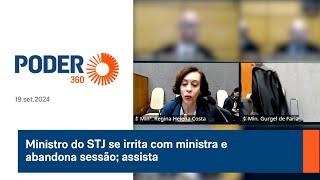 Ministro do STJ se irrita com ministra e abandona sessão; assista