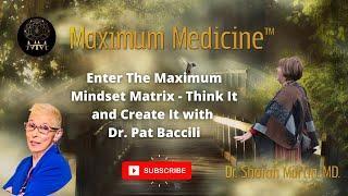 Enter The Maximum Mindset Matrix - Think It and Create It with Dr. Pat Baccili