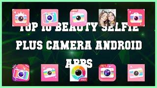 Top 10 Beauty Selfie Plus Camera Android App | Review