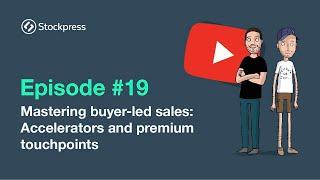 Episode # 19 Part 2: Mastering Buyer Led Sales:  Accelerators and Premium Touchpoints