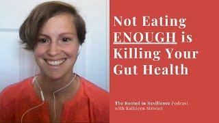 Not Eating ENOUGH is Killing Your Gut Health