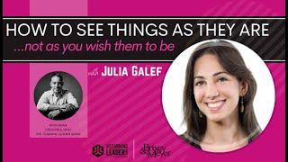 Julia Galef - How To See Things As They Are (Not As You Wish Them To Be) | The Learning Leader Show