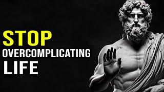 5 Stoic Ways To Stop Overcomplicating Life