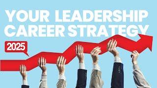 Get Ahead in 2025 with These PROVEN Leadership Career Strategies