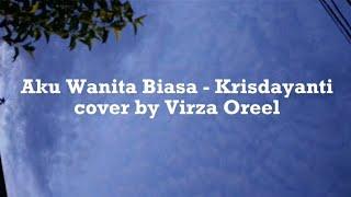 Aku Wanita Biasa - Krisdayanti | cover by Virza Oreel | video lirik