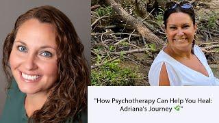 "How Psychotherapy Can Help You Heal: Adriana's Journey "