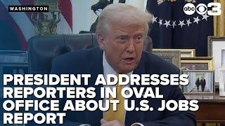 President Trump addresses reporters in Oval Office about U.S. jobs report