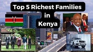 Top 5 Richest Families in Kenya and their Net Worth 2024