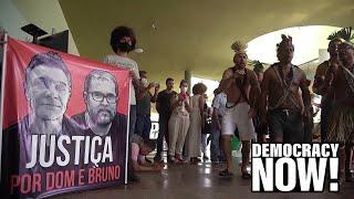 Brazil: Murders of Dom Phillips & Bruno Pereira Tied to Bolsonaro Dismantling Indigenous Protections