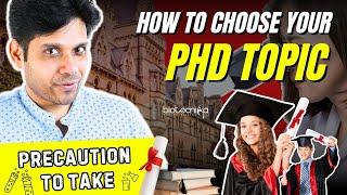 How To Choose The Right PhD Topic? Precautions To Take!