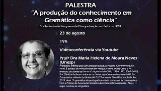 A produção do conhecimento em Gramática como ciência. Profª Drª Maria Helena de Moura Neves.