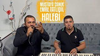 MUSTAFA CANİK & EMRE TATLIDİL - HALEBİ