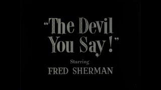 1951, THE DEVIL YOU SAY, Fred Sherman, Dick Elliot, Stanley Waxman