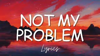 Laila- Not My Problem (Lyrics) (Unreleased)