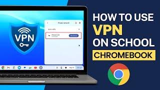 How to Use VPN on a School Chromebook