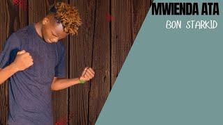 BON STARKID - MWIENDA ATA (OFFICIAL LYRICS VIDEO) sms SKIZA 6988662 to 811 for skiza