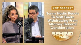 Sunny Hostin Reacts To Matt Gaetz Withdrawing From AG Consideration | Behind The Table, 11.21.24