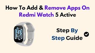 How To Add & Remove Apps On Redmi Watch 5 Active