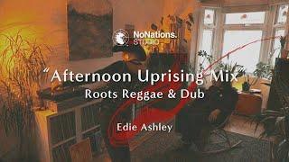 NNS 013 | Roots Reggae & Dub | Afternoon Uprising Mix | Mix by Edie Ashley