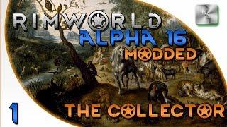 Rimworld Alpha 16 Modded Gameplay - Rimworld Alpha 16 Modded Let's Play - Ep 1 - The Collector